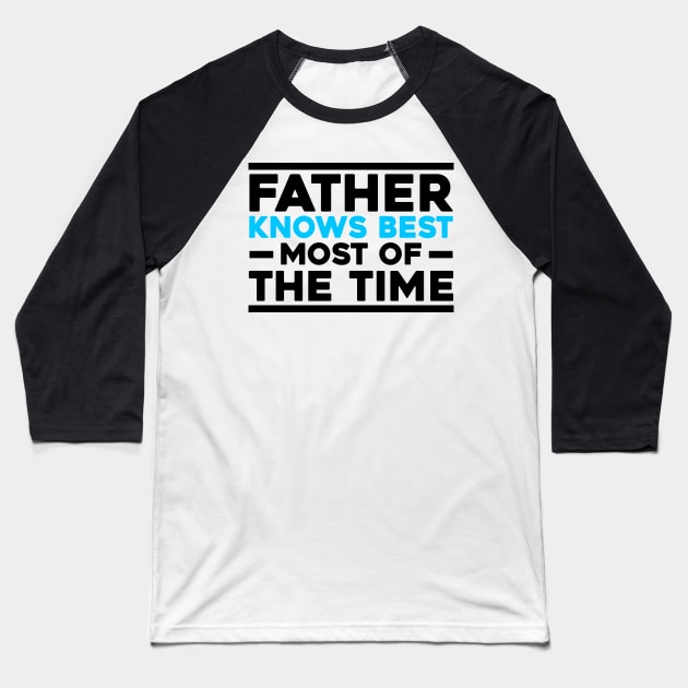 Father's Day Gift Father Knows Most Of The Time Baseball T-Shirt by Merchweaver